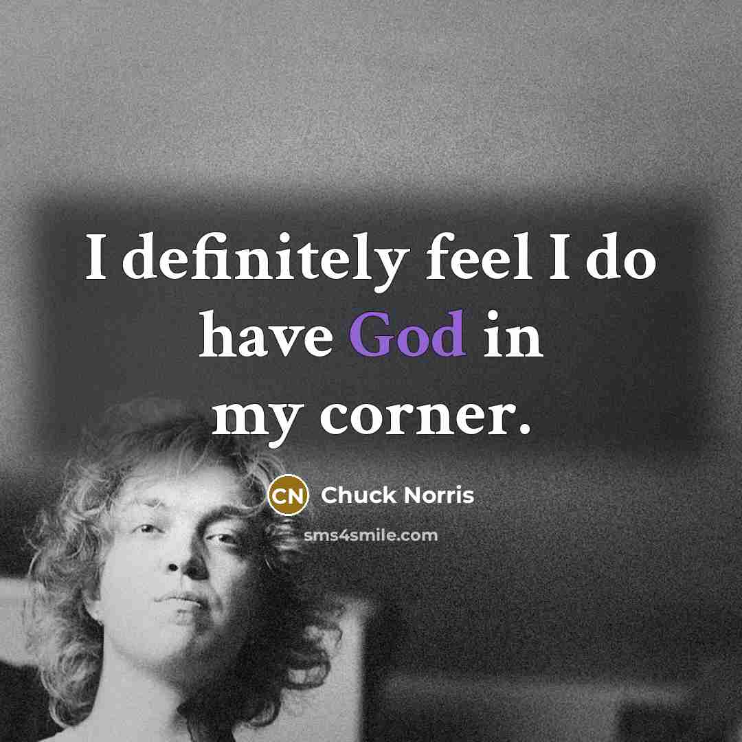 “I definitely feel I do have God in my corner.…” quote by Chuck Norris