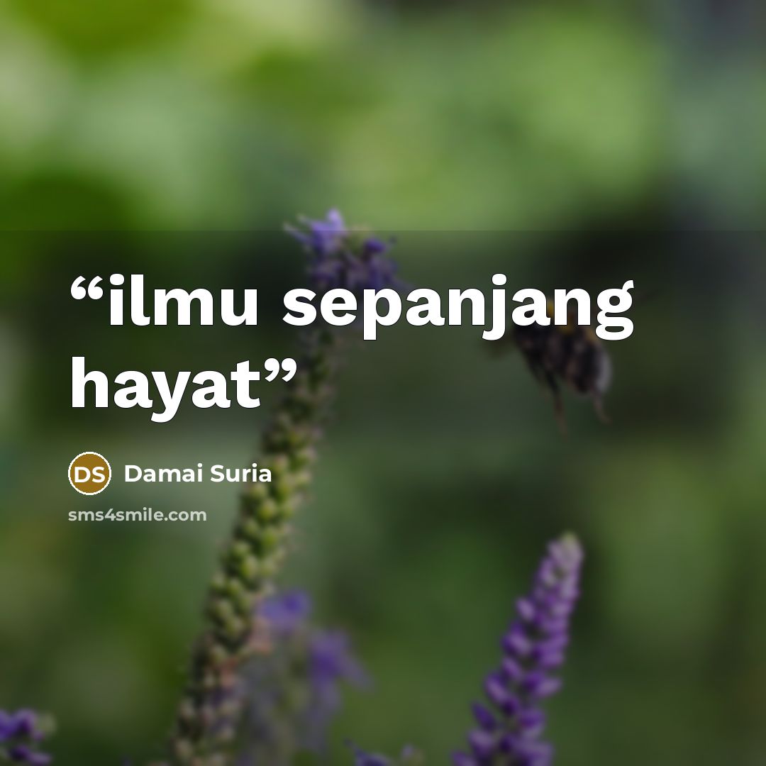 “ilmu sepanjang hayat” quote by Damai Suria
