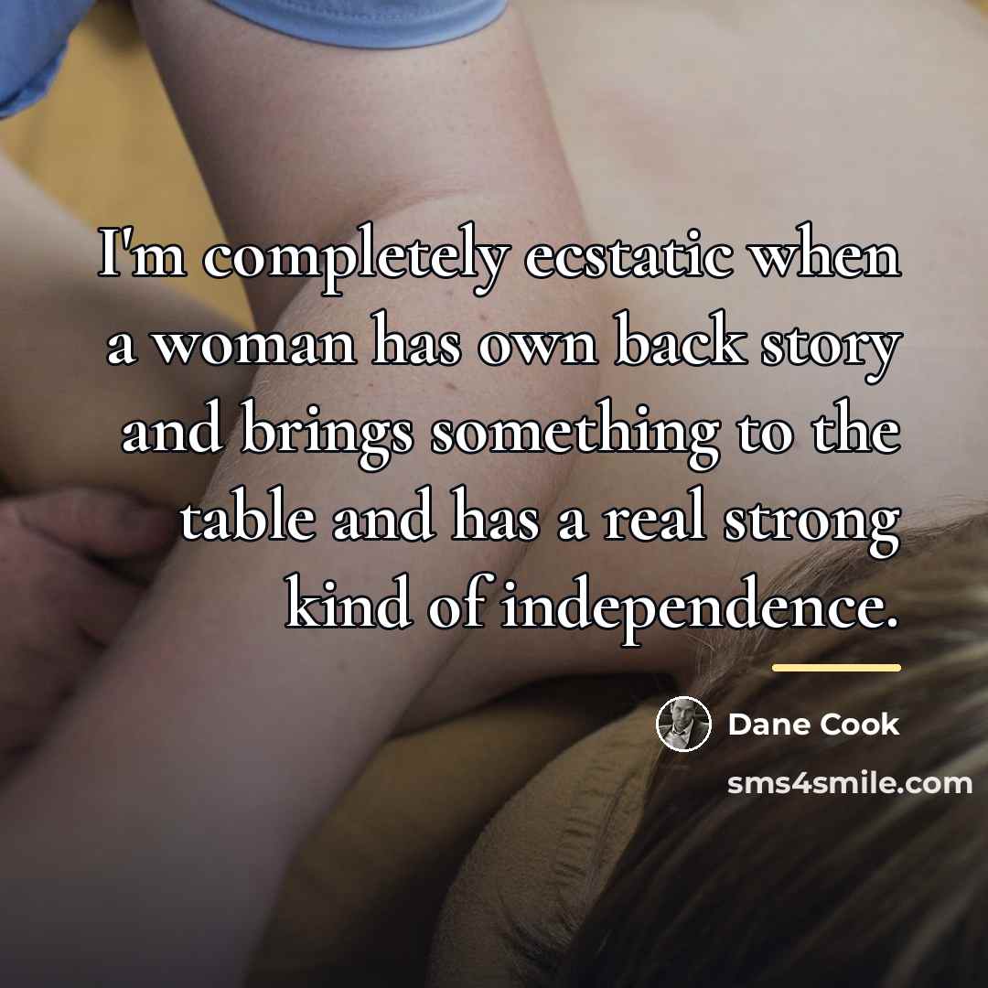 “I'm completely ecstatic when a woman has own back story…” quote by Dane Cook