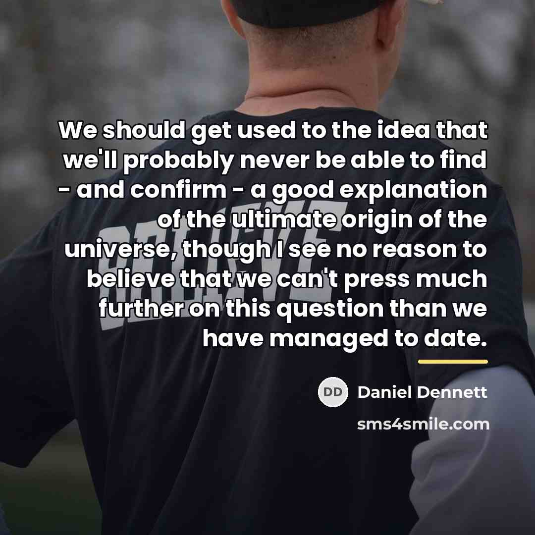 “We should get used to the idea that we'll probably…” quote by Daniel Dennett