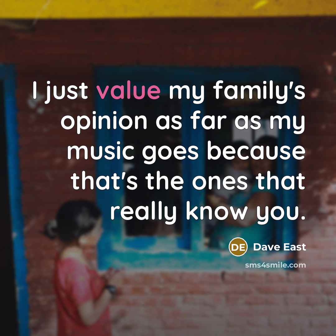 “I just value my family's opinion as far as my…” quote by Dave East
