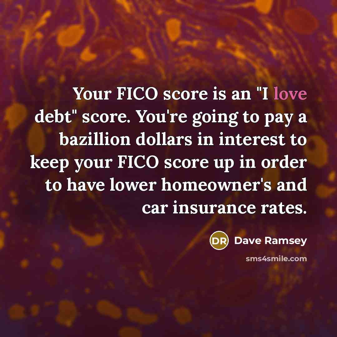 “Your FICO score is an "I love debt" score. You're…” quote by Dave Ramsey