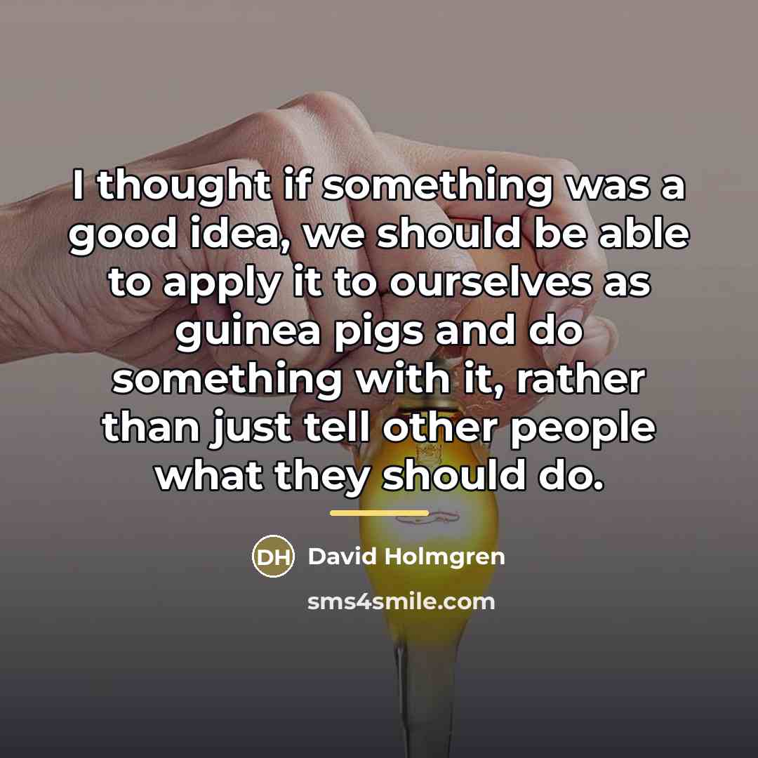 “I thought if something was a good idea, we should…” quote by David Holmgren