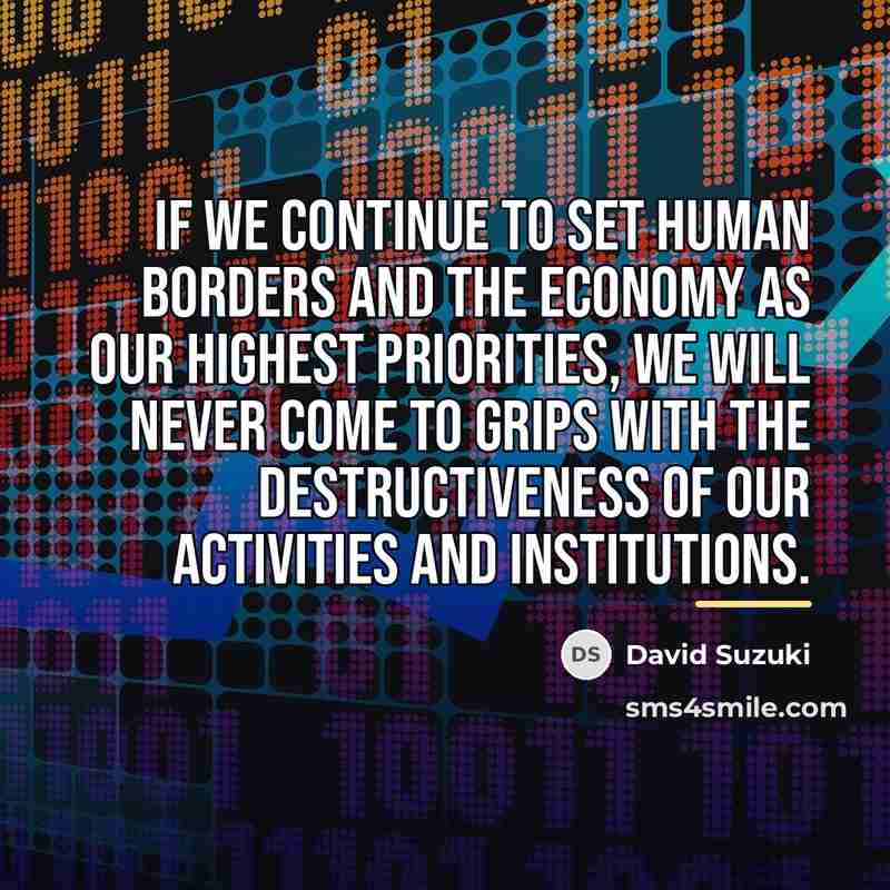 “If we continue to set human borders and the economy…” quote by David Suzuki
