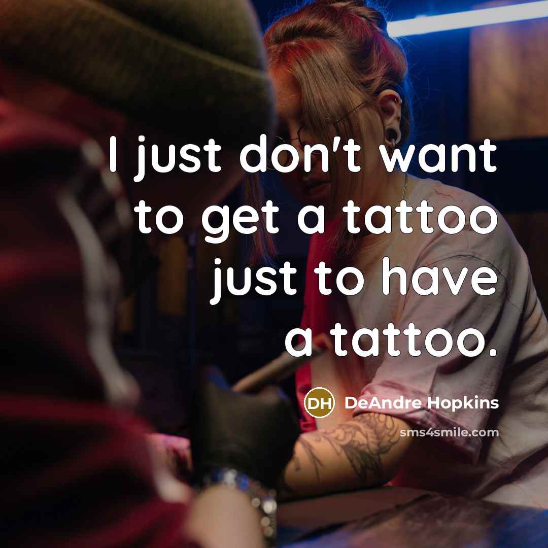 “I just don't want to get a tattoo just to…” quote by DeAndre Hopkins