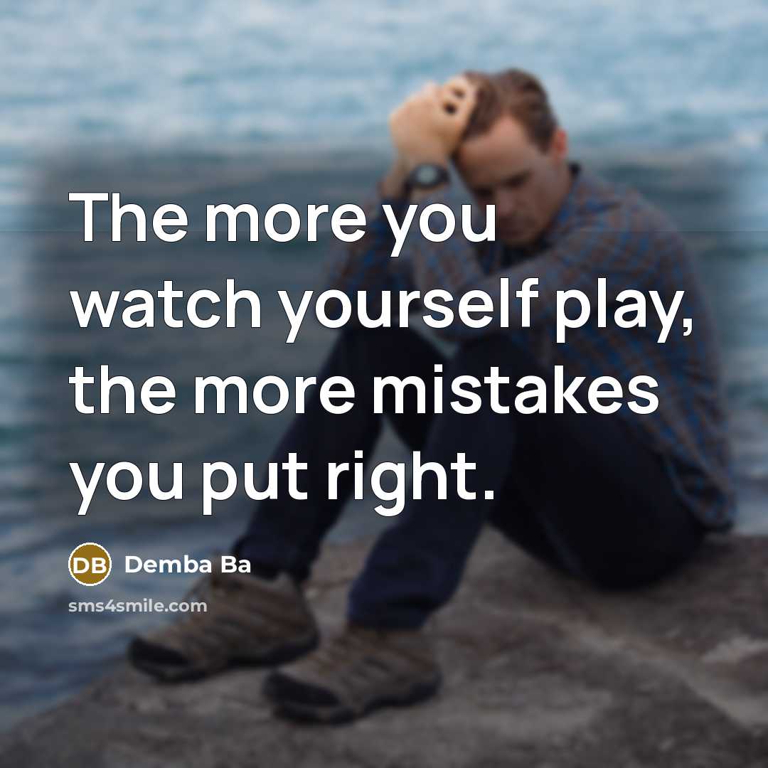 “The more you watch yourself play, the more mistakes you…” quote by Demba Ba