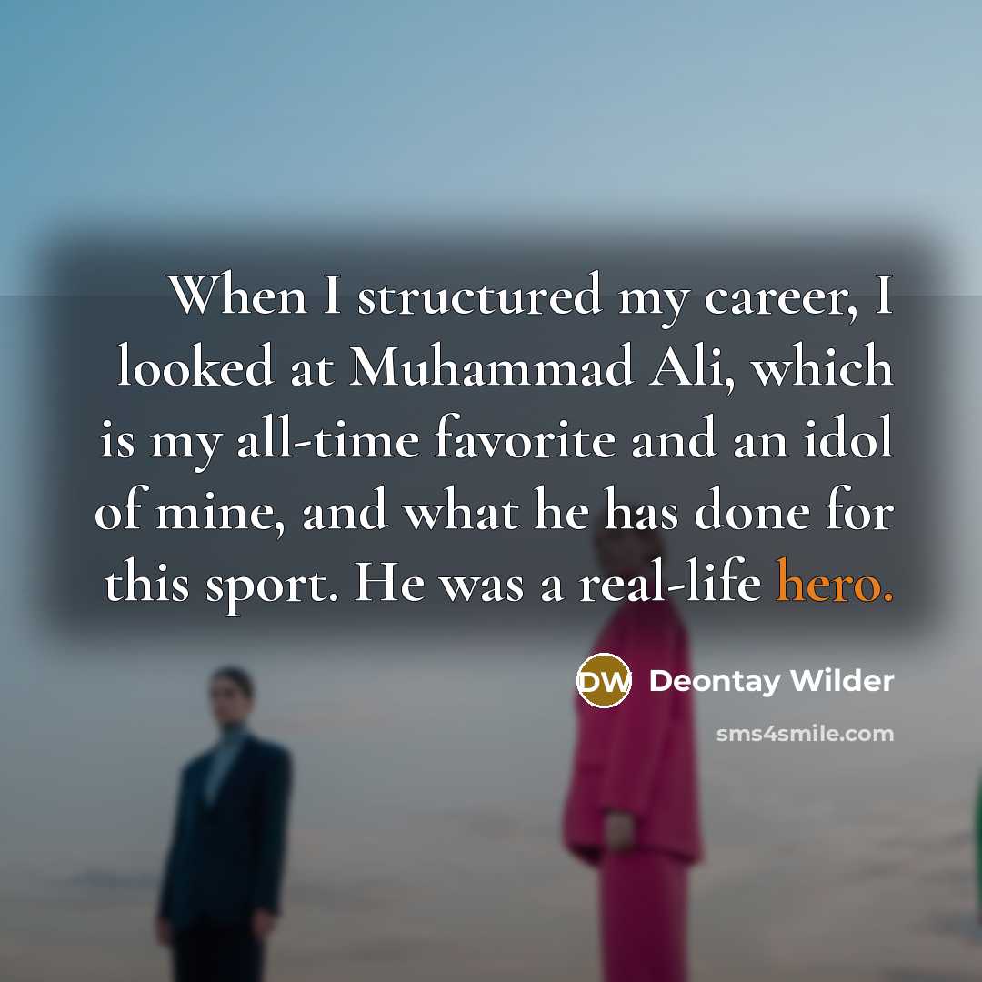 “When I structured my career, I looked at Muhammad Ali,…” quote by Deontay Wilder