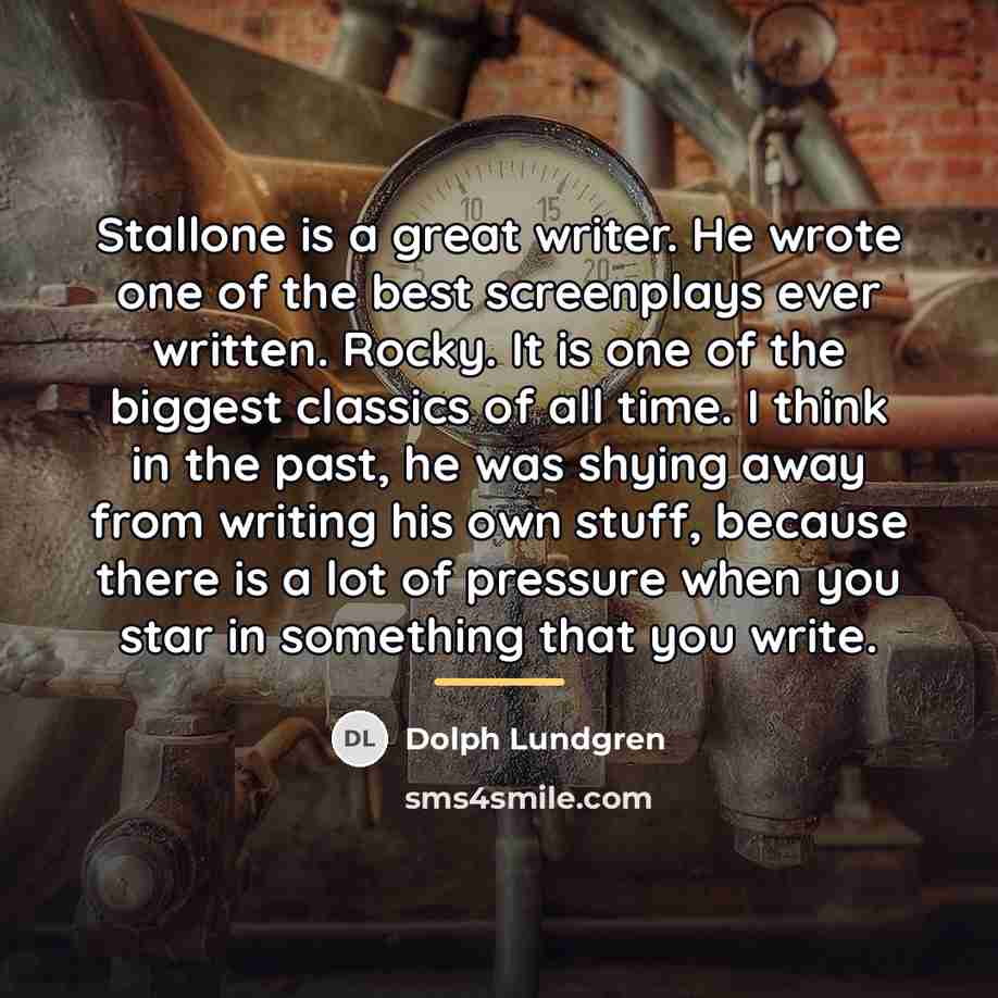 “Stallone is a great writer. He wrote one of the…” quote by Dolph Lundgren