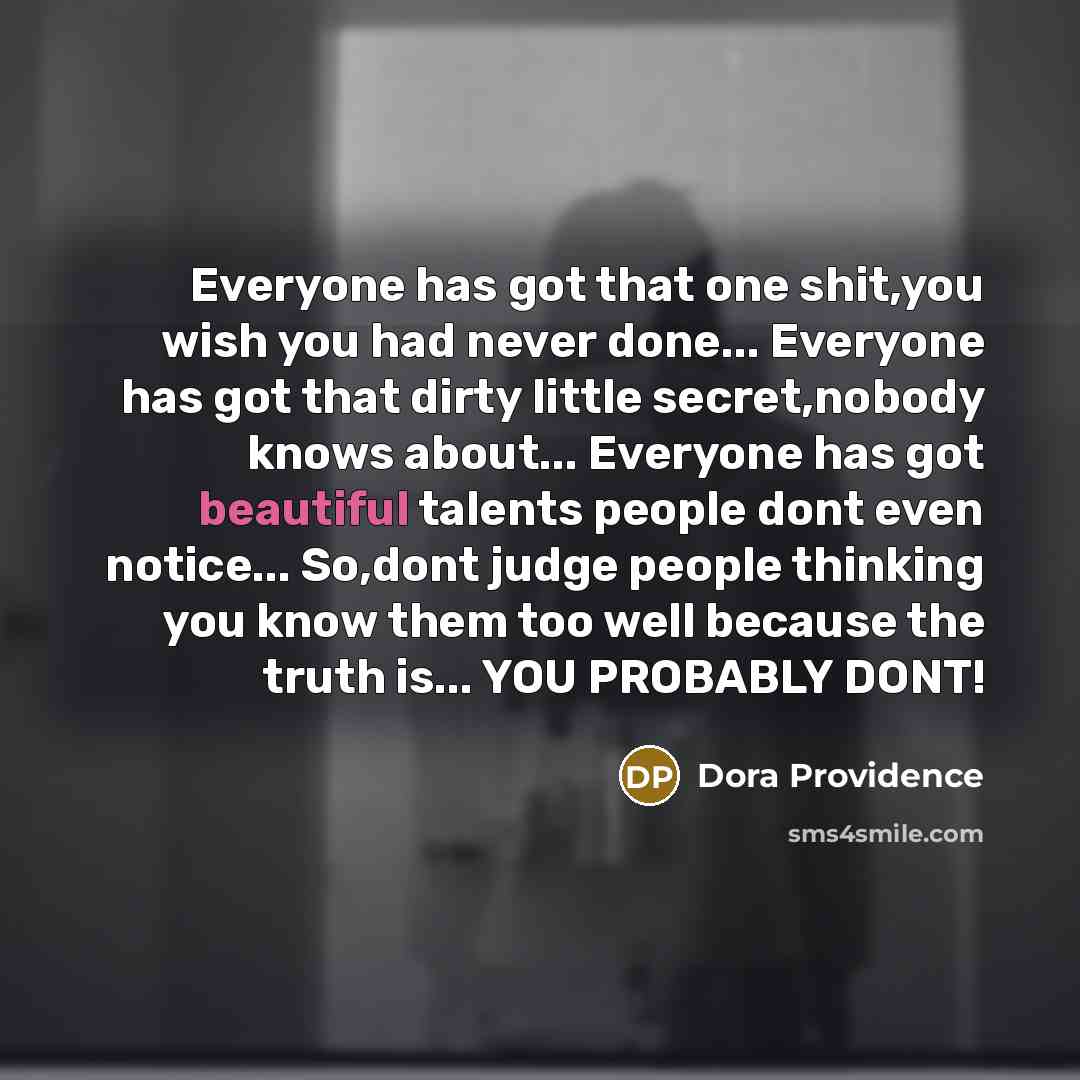 “Everyone has got that one shit,you wish you had never…” quote by Dora Providence