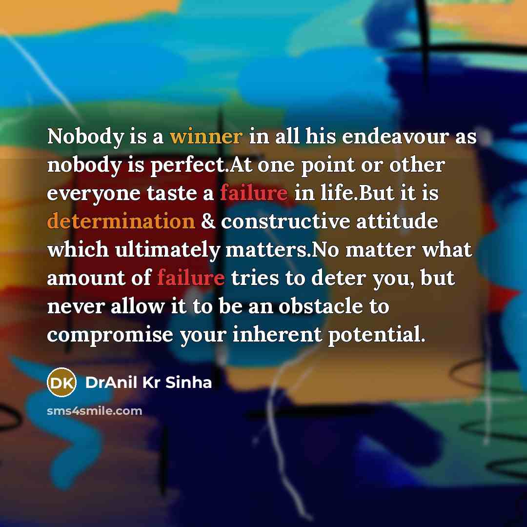 “Nobody is a winner in all his endeavour as nobody…” quote by DrAnil Kr Sinha