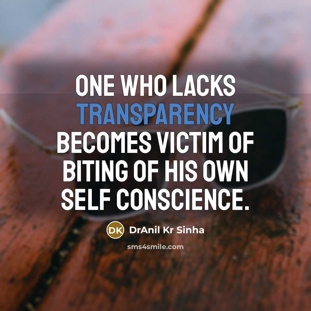 “One who lacks transparency becomes victim of biting of his…” quote by DrAnil Kr Sinha