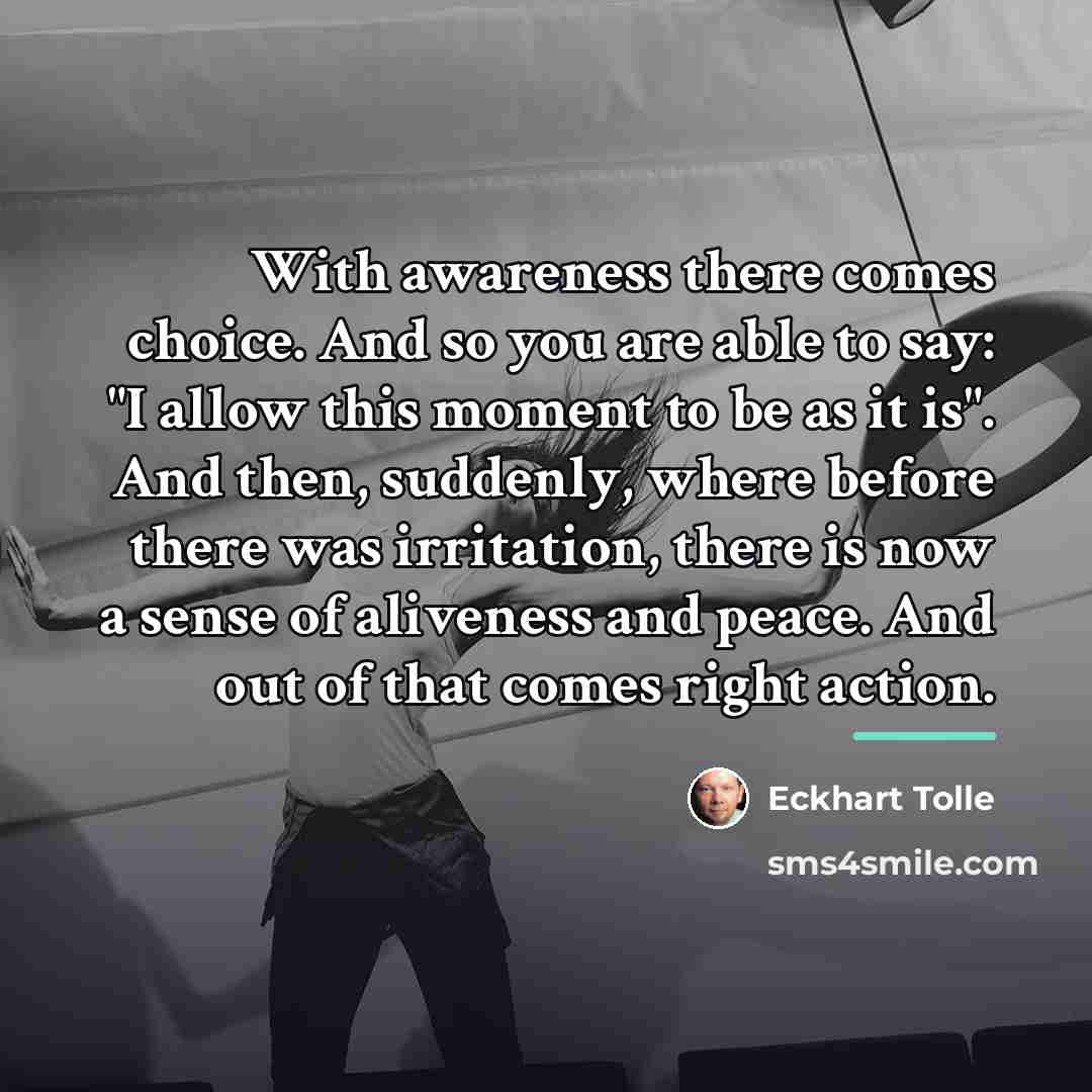 “With awareness there comes choice. And so you are able…” quote by Eckhart Tolle