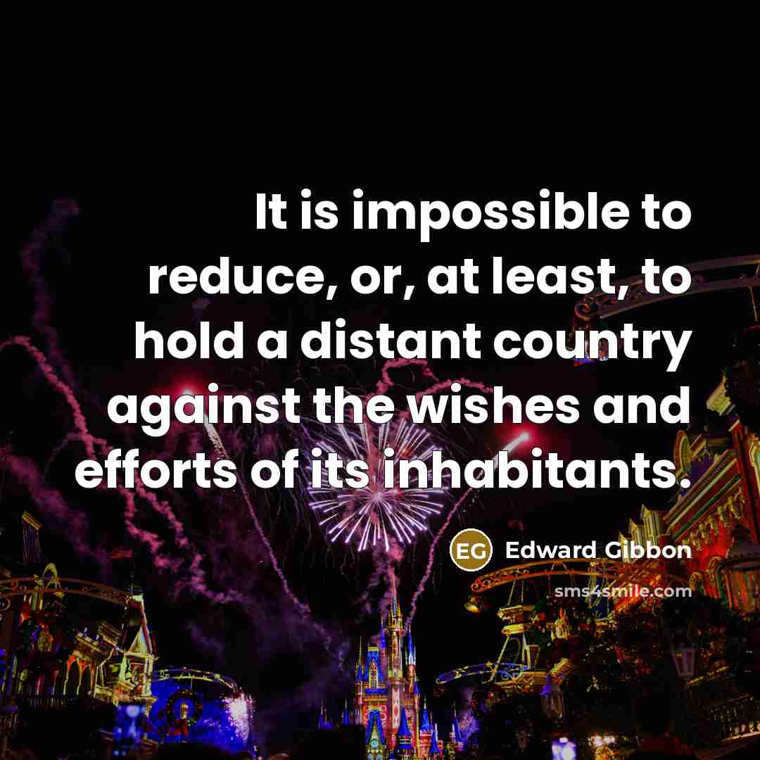 “It is impossible to reduce, or, at least, to hold…” quote by Edward Gibbon