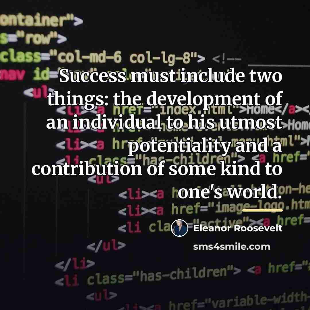 “Success must include two things: the development of an individual…” quote by Eleanor Roosevelt