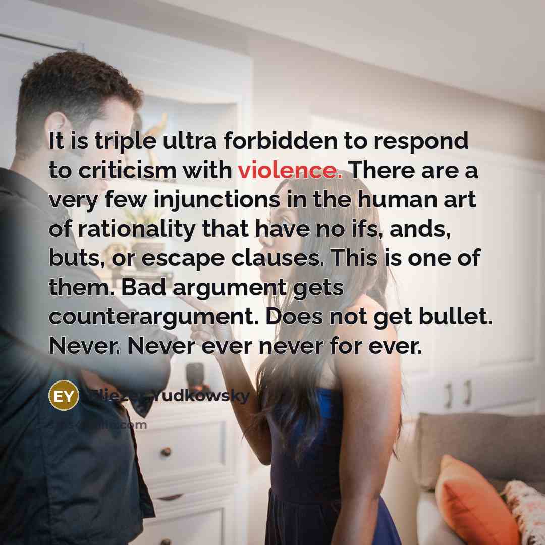 “It is triple ultra forbidden to respond to criticism with…” quote by Eliezer Yudkowsky