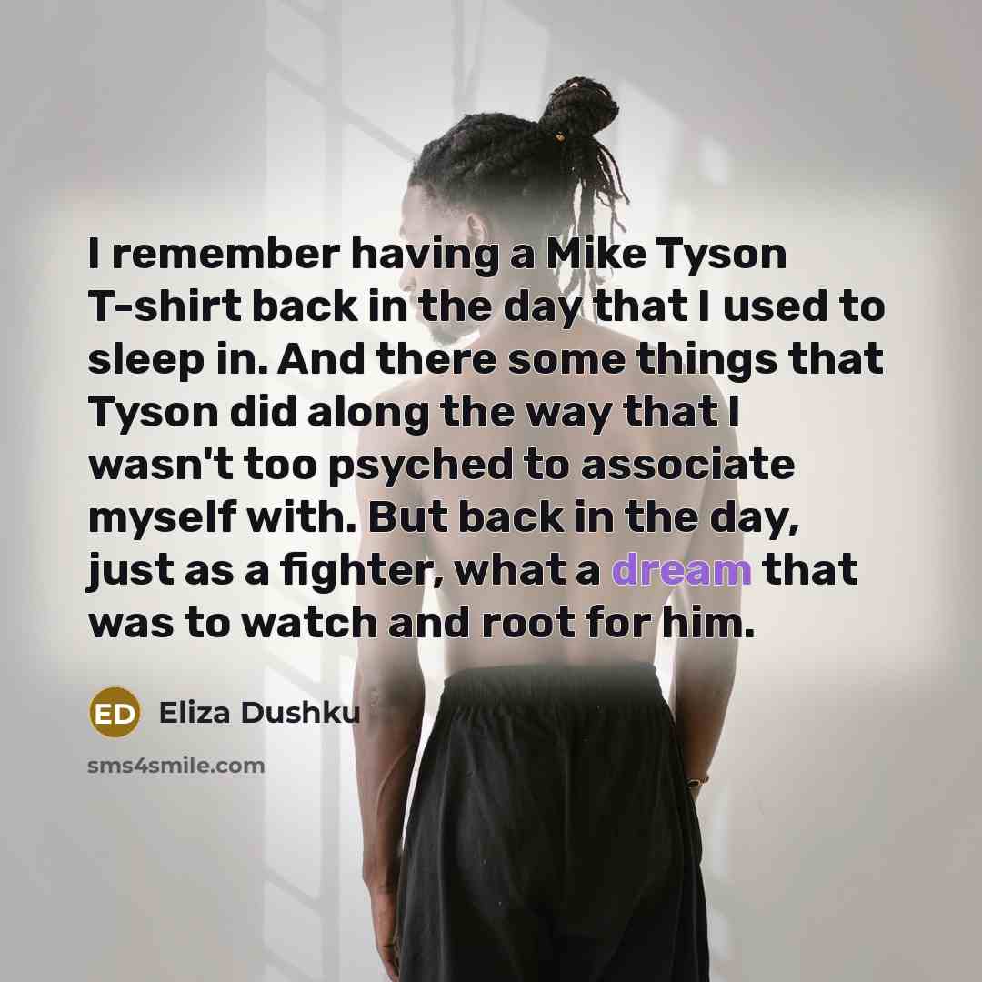 “I remember having a Mike Tyson T-shirt back in the…” quote by Eliza Dushku