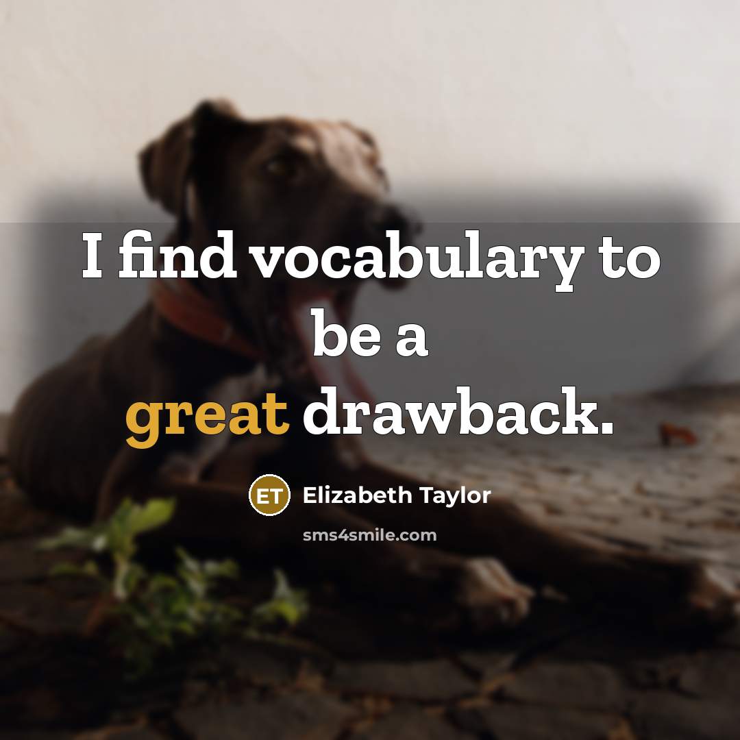 “I find vocabulary to be a great drawback.…” quote by Elizabeth Taylor