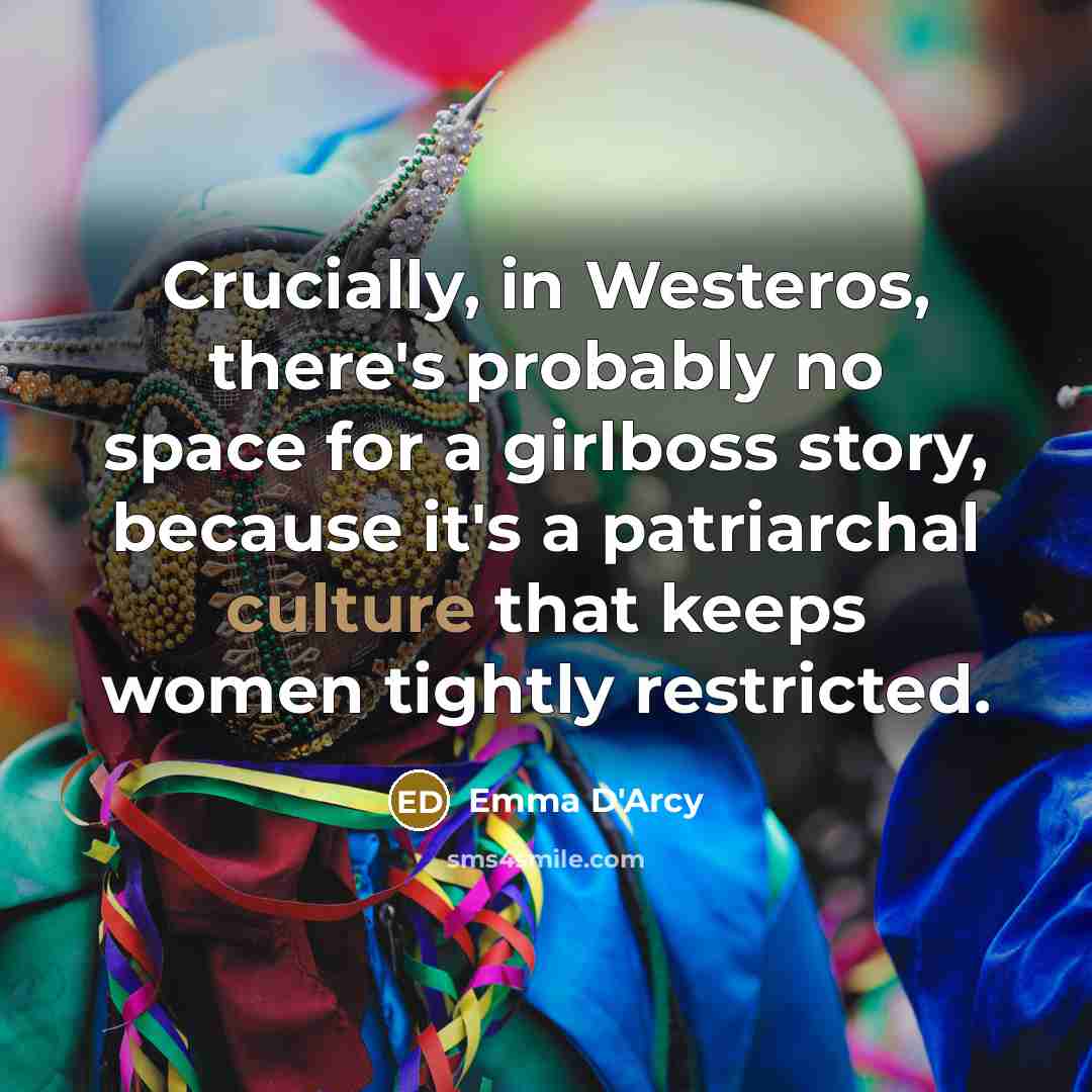 “Crucially, in Westeros, there's probably no space for a girlboss…” quote by Emma D'Arcy