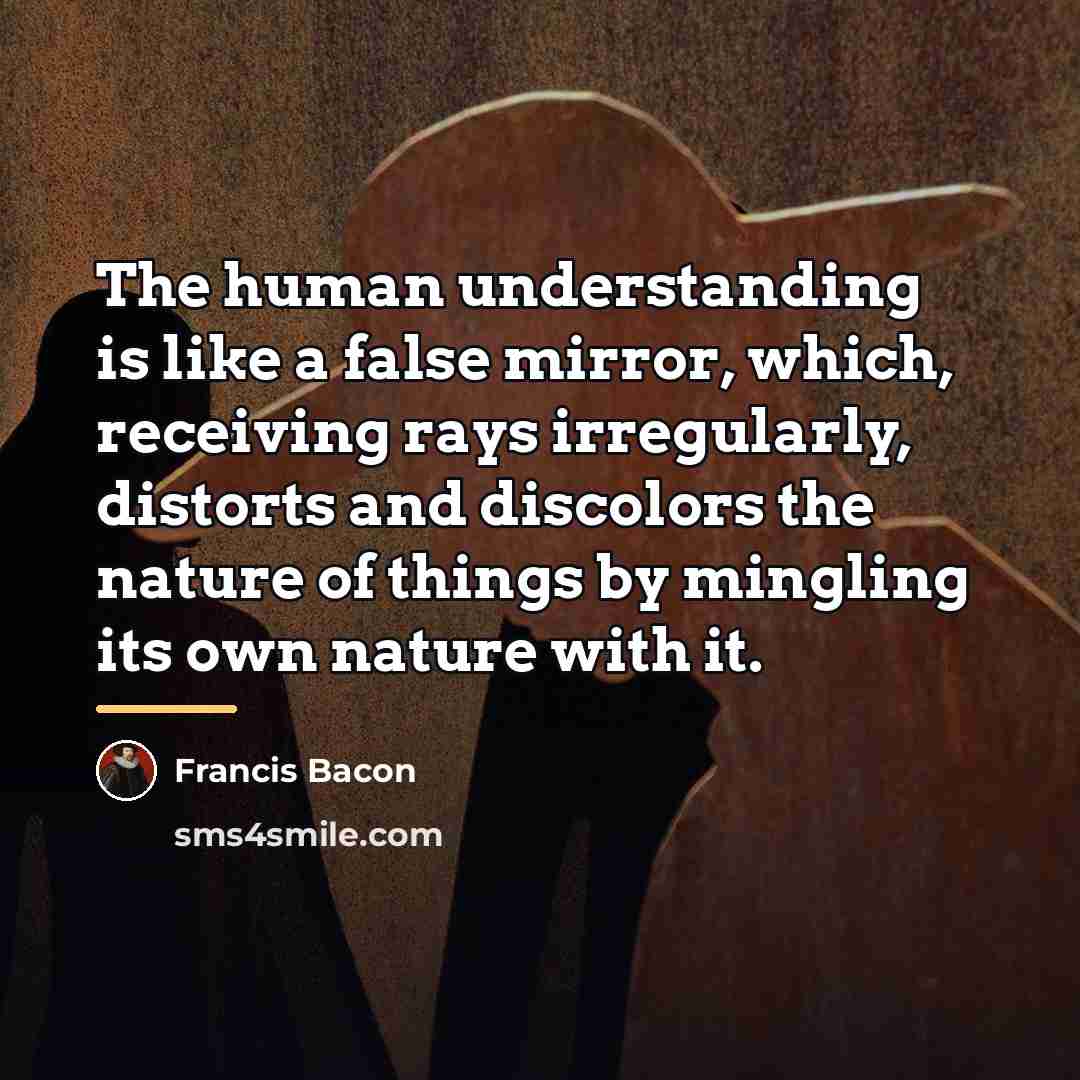 “The human understanding is like a false mirror, which, receiving…” quote by Francis Bacon