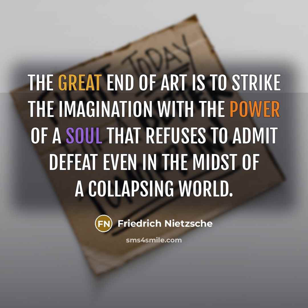 “The great end of art is to strike the imagination…” quote by Friedrich Nietzsche