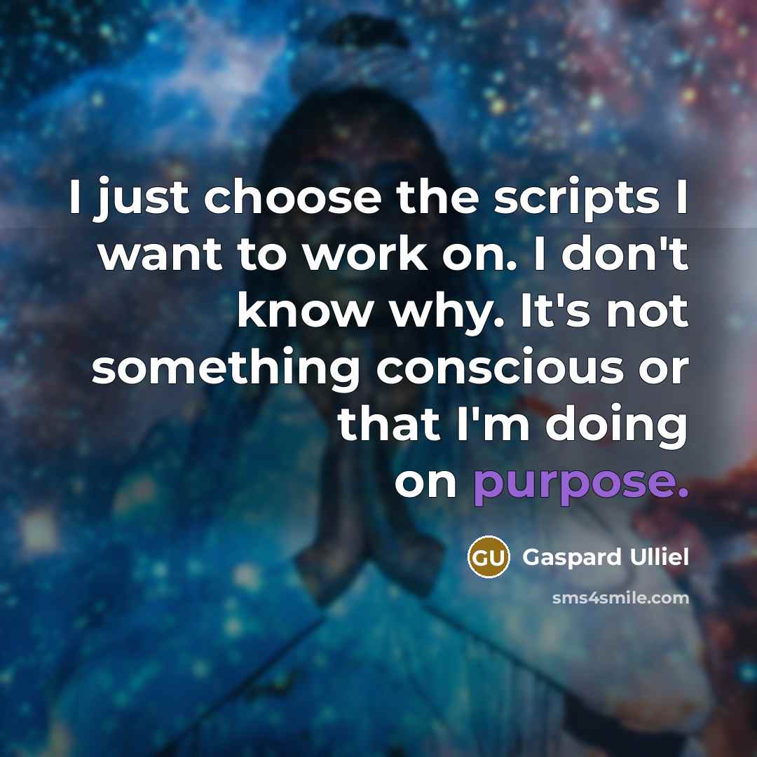 “I just choose the scripts I want to work on.…” quote by Gaspard Ulliel
