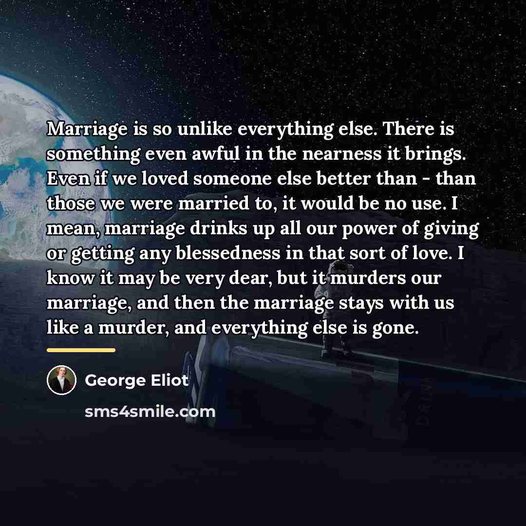 “Marriage is so unlike everything else. There is something even…” quote by George Eliot