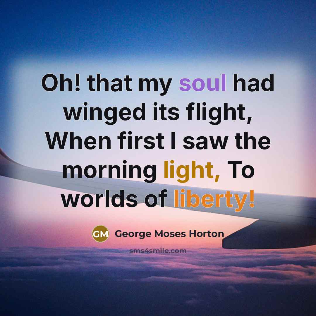 “Oh! that my soul had winged its flight, When first…” quote by George Moses Horton