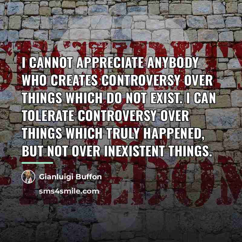 “I cannot appreciate anybody who creates controversy over things which…” quote by Gianluigi Buffon