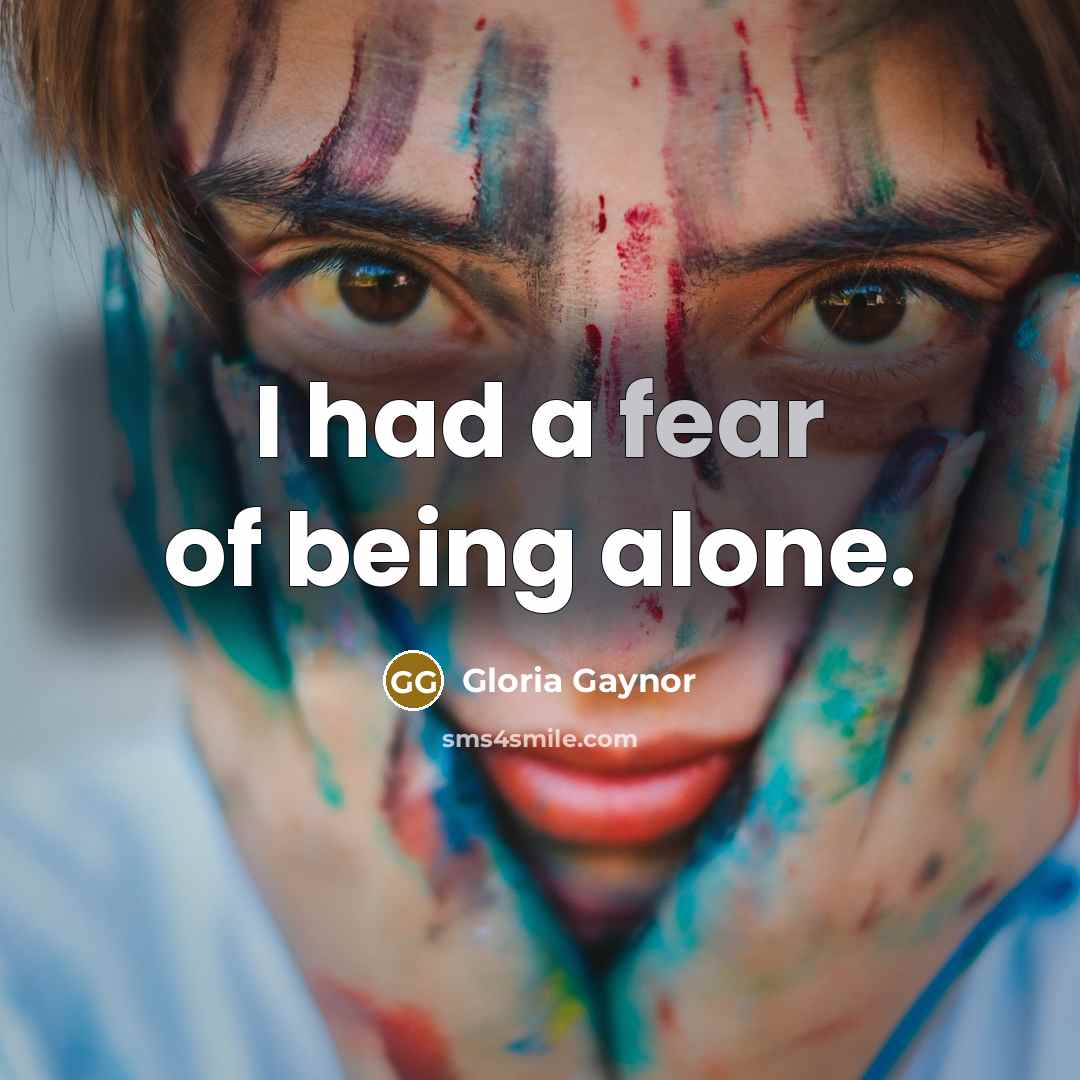 “I had a fear of being alone.…” quote by Gloria Gaynor