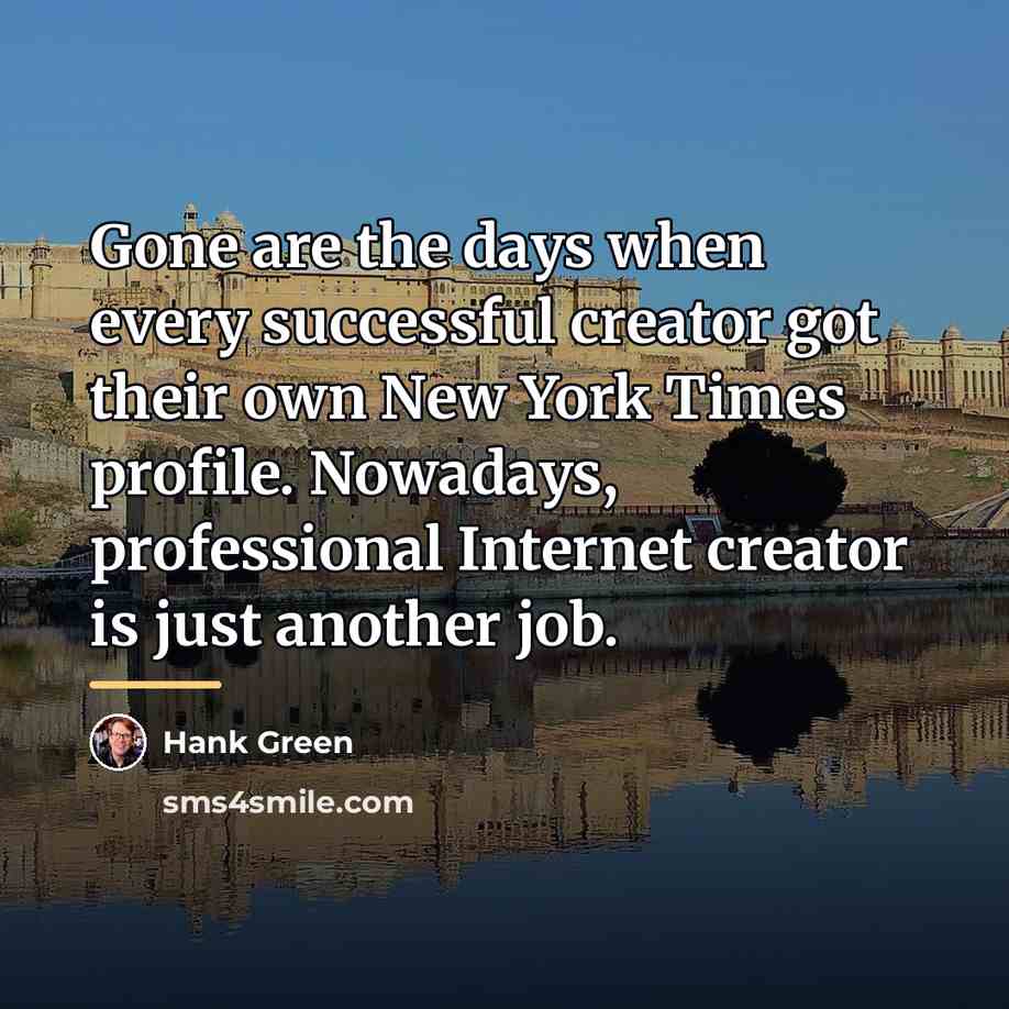 “Gone are the days when every successful creator got their…” quote by Hank Green