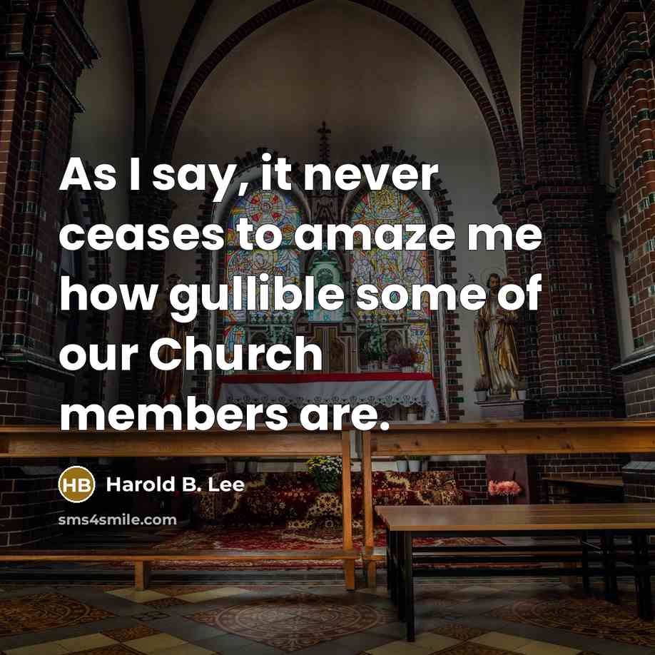 “As I say, it never ceases to amaze me how…” quote by Harold B. Lee