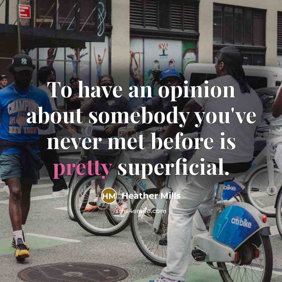 “To have an opinion about somebody you've never met before…” quote by Heather Mills