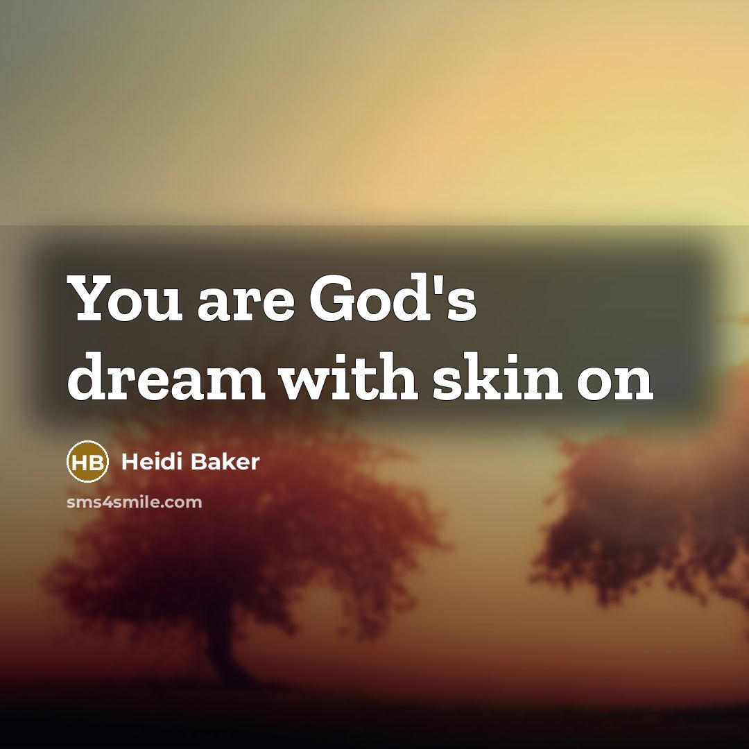 “You are God's dream with skin on…” quote by Heidi Baker