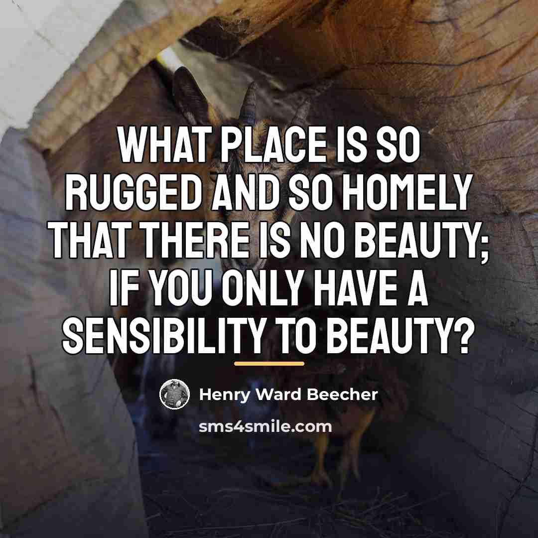 “What place is so rugged and so homely that there…” quote by Henry Ward Beecher