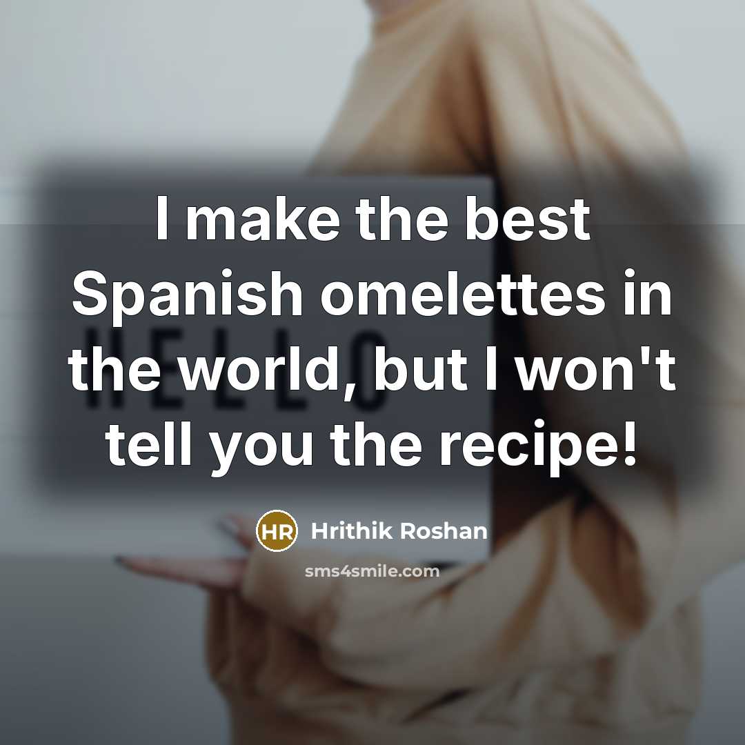 “I make the best Spanish omelettes in the world, but…” quote by Hrithik Roshan
