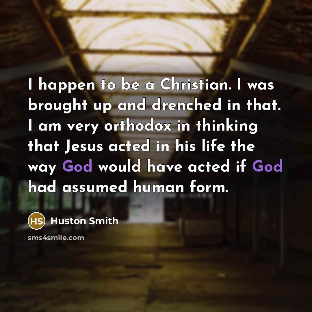 “I happen to be a Christian. I was brought up…” quote by Huston Smith