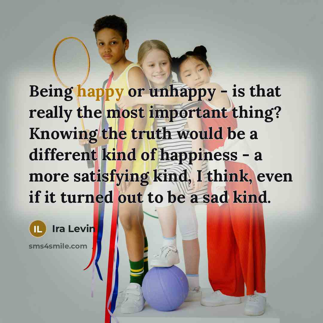 “Being happy or unhappy - is that really the most…” quote by Ira Levin