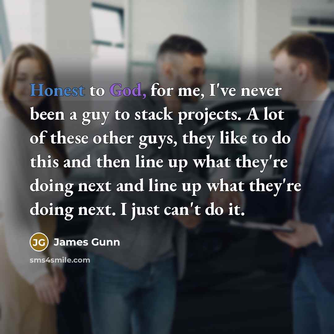 “Honest to God, for me, I've never been a guy…” quote by James Gunn