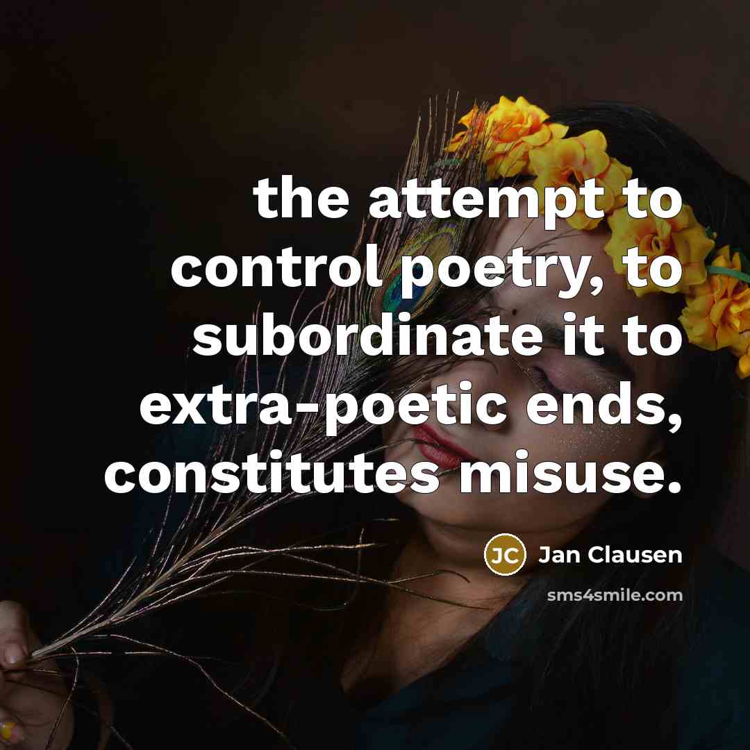 “the attempt to control poetry, to subordinate it to extra-poetic…” quote by Jan Clausen