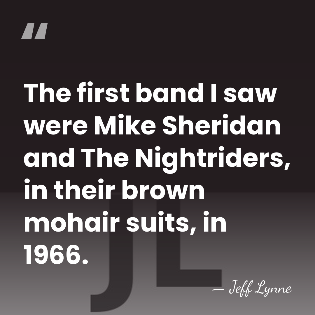 The first band I saw were Mike Sheridan and The Nightriders, in&hellip; - Jeff Lynne