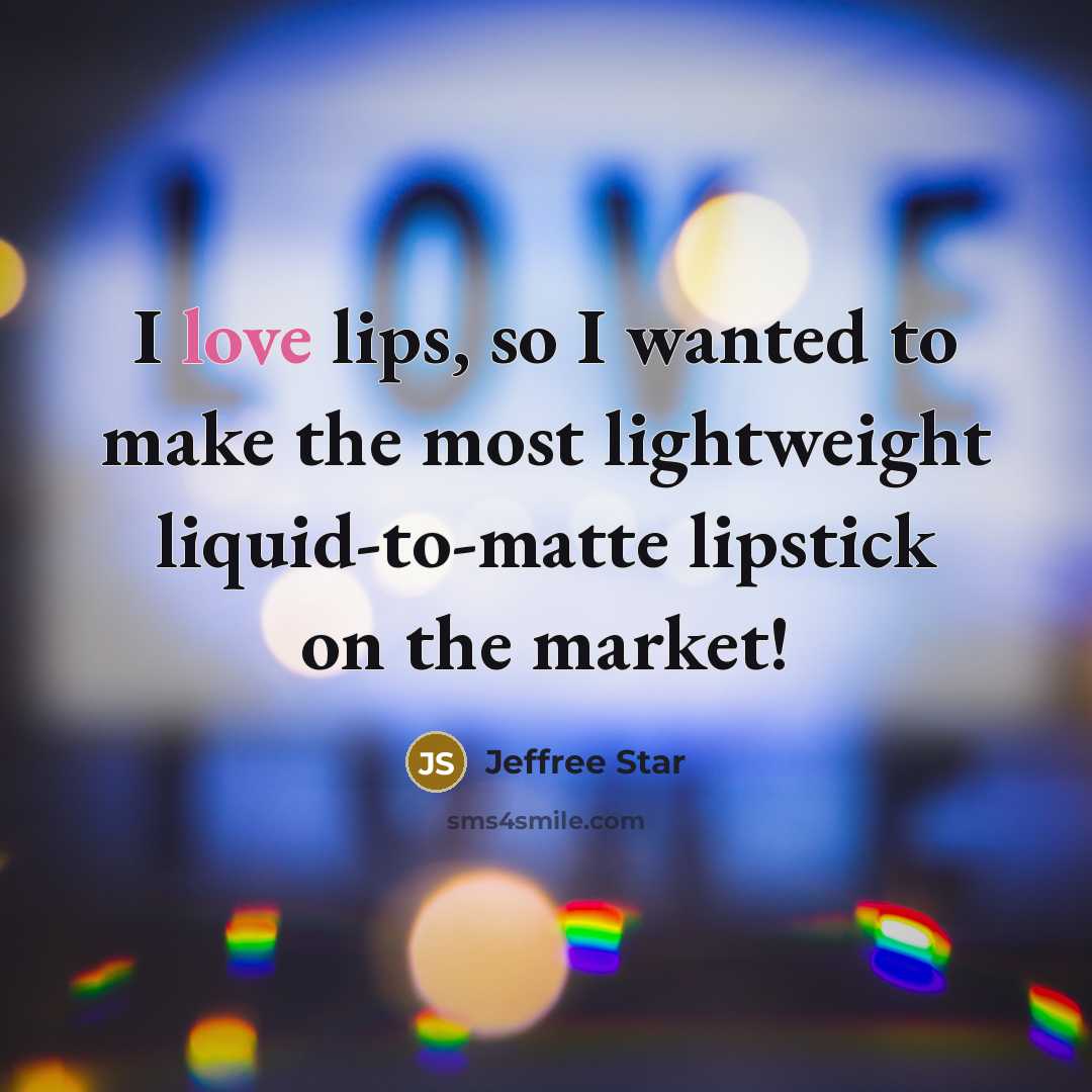 “I love lips, so I wanted to make the most…” quote by Jeffree Star