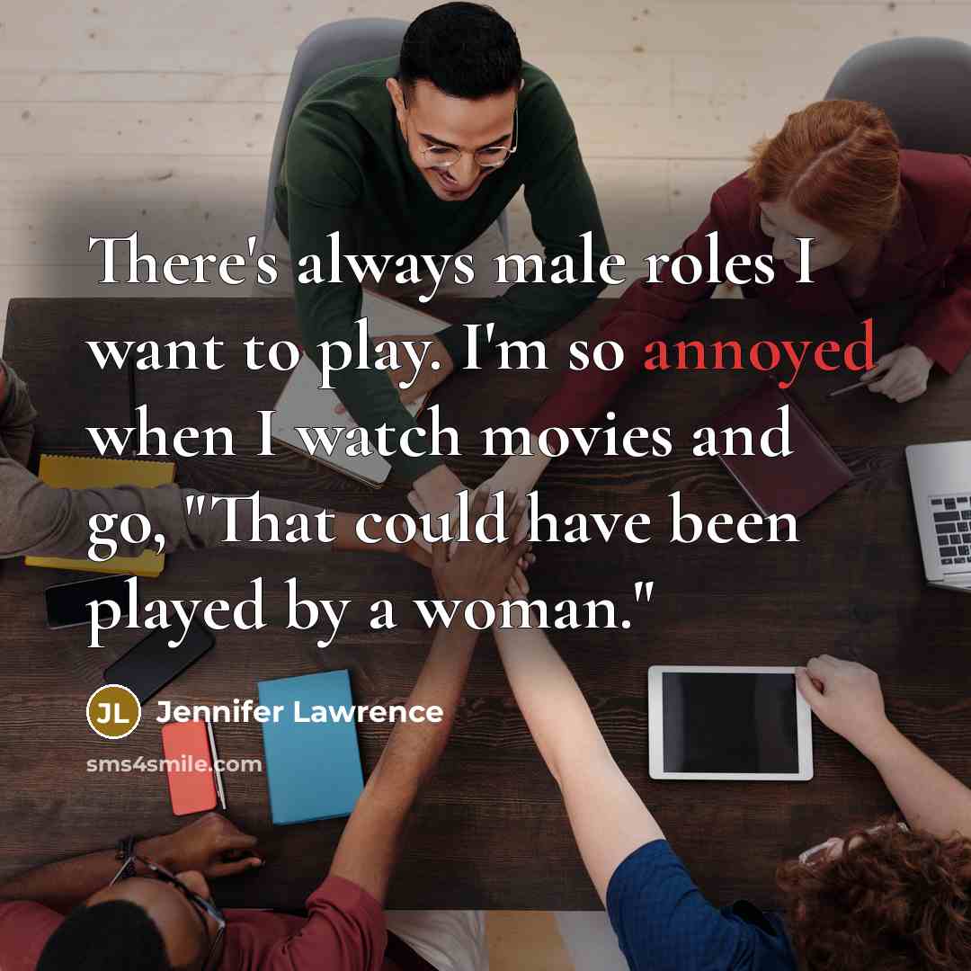 “There's always male roles I want to play. I'm so…” quote by Jennifer Lawrence