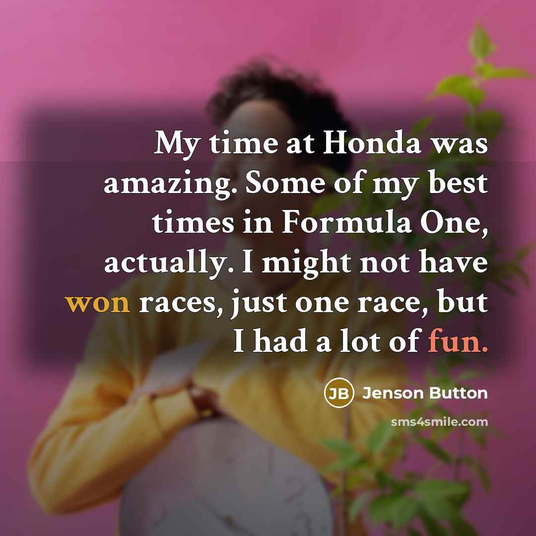 “My time at Honda was amazing. Some of my best…” quote by Jenson Button