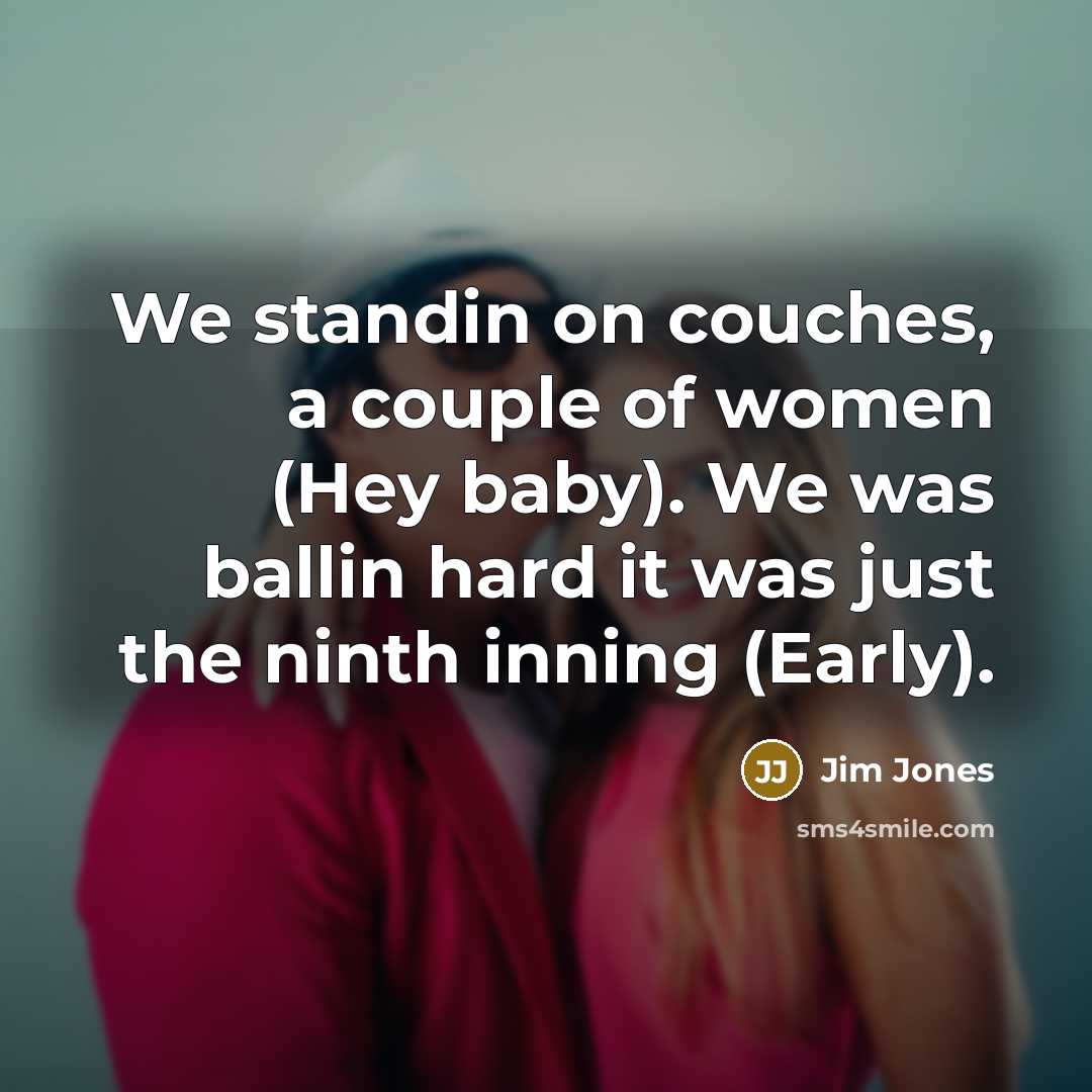 “We standin on couches, a couple of women (Hey baby).…” quote by Jim Jones