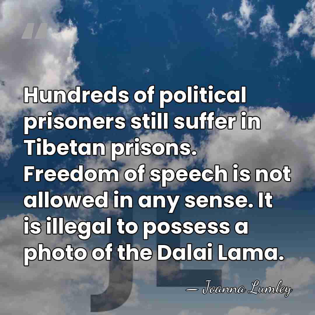 Hundreds of political prisoners still suffer in Tibetan prisons. Freedom of speech&hellip; - Joanna Lumley