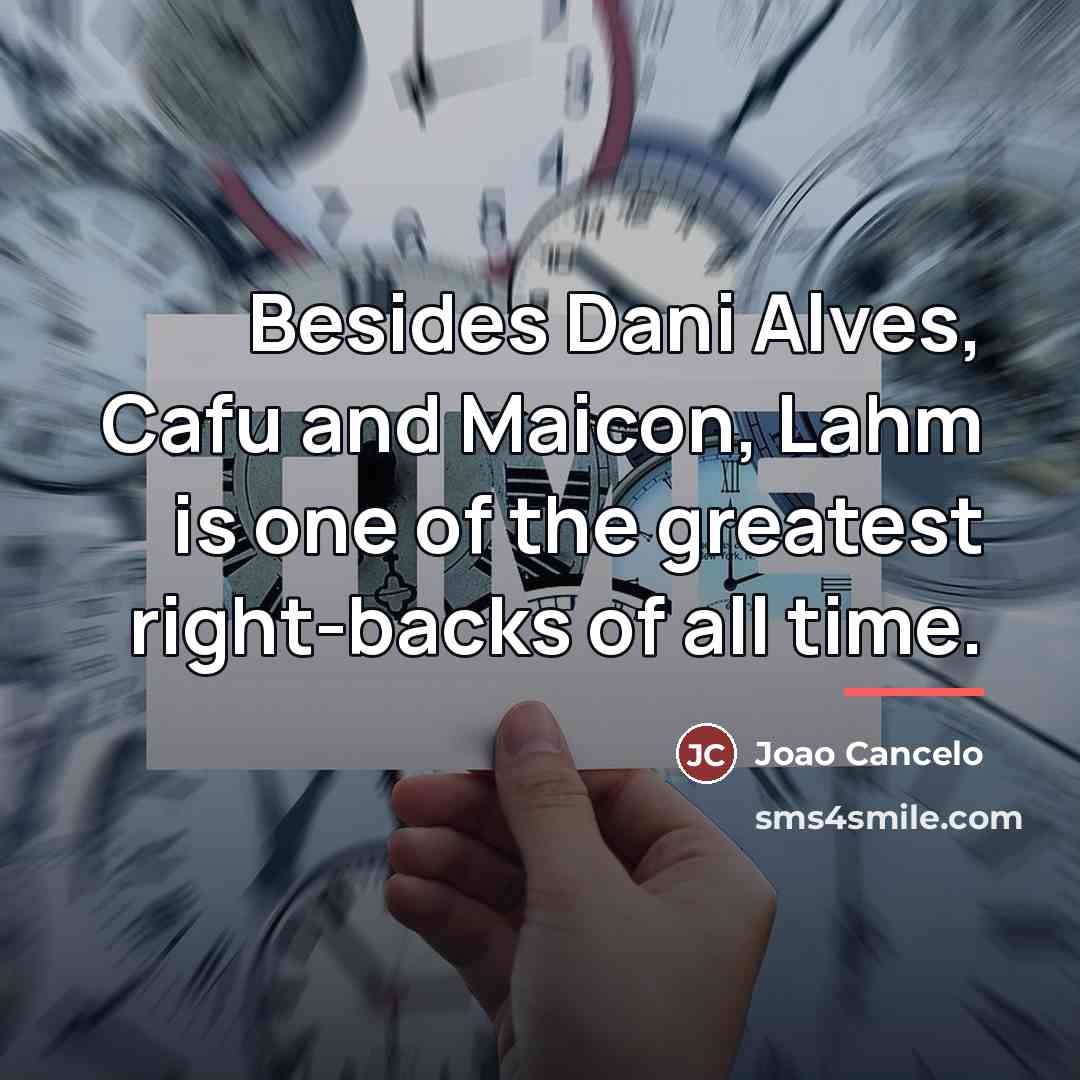 “Besides Dani Alves, Cafu and Maicon, Lahm is one of…” quote by Joao Cancelo