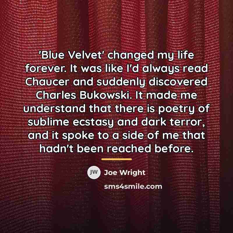 “'Blue Velvet' changed my life forever. It was like I'd…” quote by Joe Wright