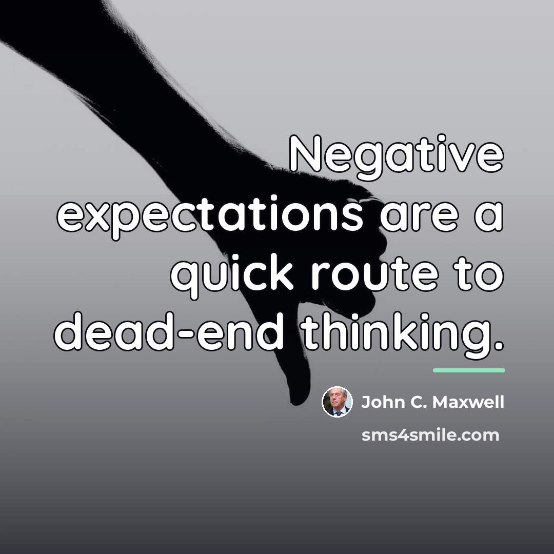 “Negative expectations are a quick route to dead-end thinking.…” quote by John C. Maxwell