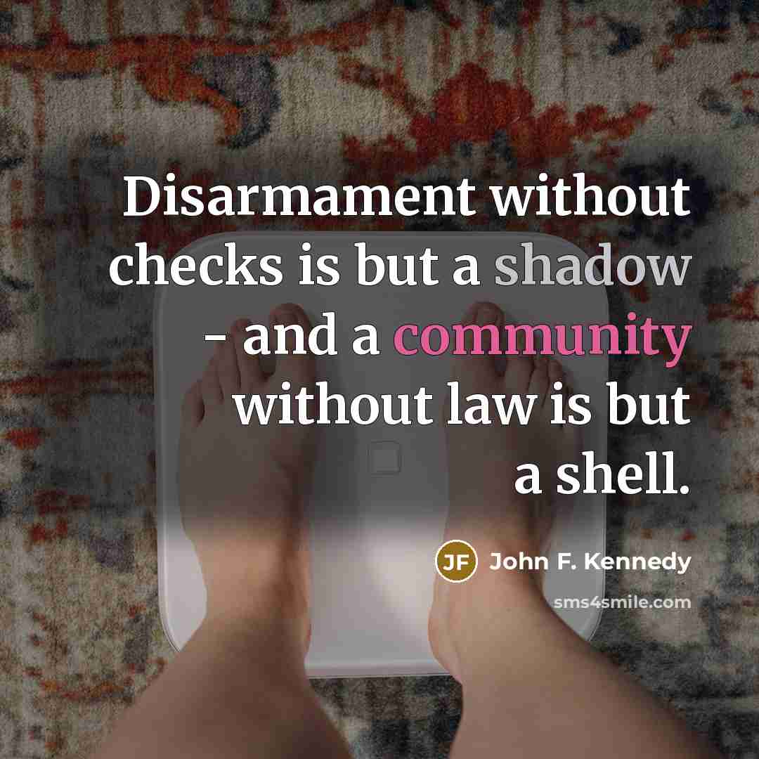 “Disarmament without checks is but a shadow - and a…” quote by John F. Kennedy