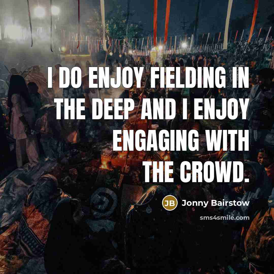 “I do enjoy fielding in the deep and I enjoy…” quote by Jonny Bairstow